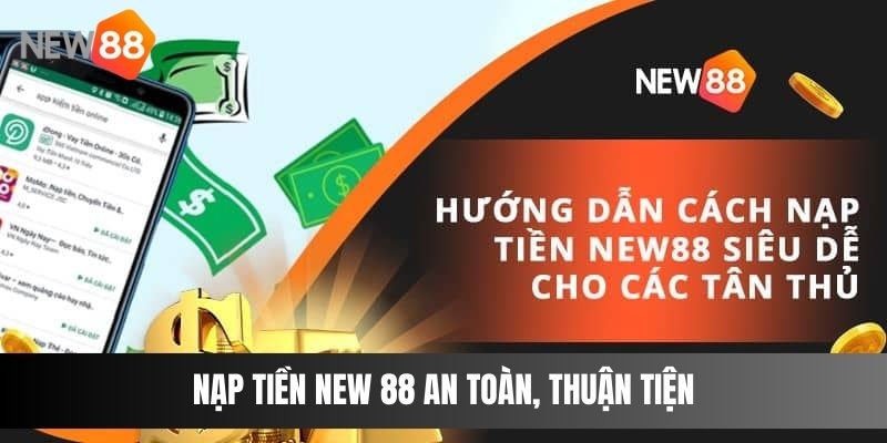Nạp tiền NEW 88 an toàn, thuận tiện